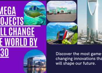 “5 Mega Projects Set to Shape Our World for 2030: A Sneak Peek into the Future