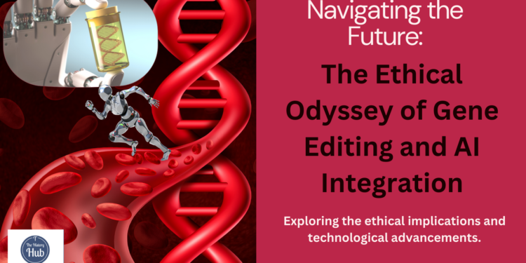 “Navigating the Future: The Ethical Odyssey of Gene Editing and AI Integration”
