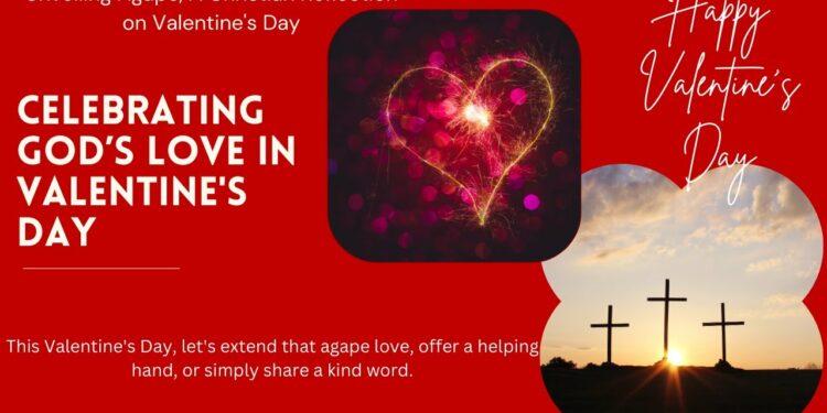 Unveiling Agape, A Christian Reflection on Valentine’s Day