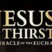 Rediscovering the True Presence of Jesus: ‘Jesus Thirsts’ Film